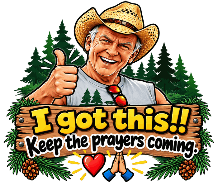 Ron smiling in his cowboy hat, giving a thumbs up behind a rustic wood sign that reads: I got this!! Keep the prayers coming.